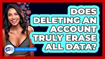 Does Deleting An Account Truly Erase All Data?