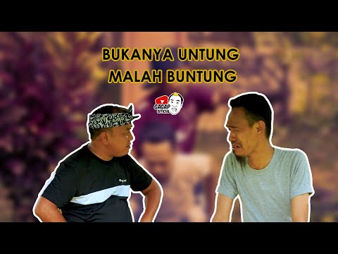 BUKANNYA UNTUNG, MALAH BUNTUNG