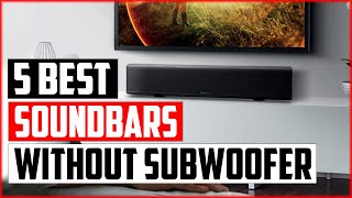 Top 5 Best Soundbars Without Subwoofer 2023