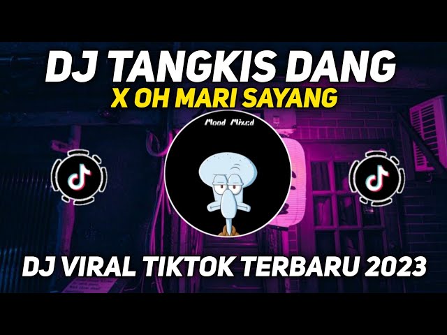 DJ TANGKIS DANG X OH MARI SAYANG DJ VIRAL FYP TIKTOK TERBARU 2023 class=