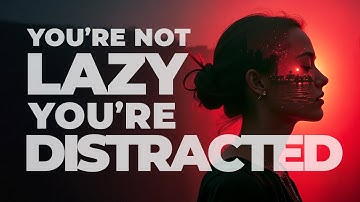 You’re Not Lazy, You’re Distracted | Passion Struck