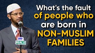 People Who Born In Non-Muslim Families What Is Their Fault If They Follow What Is Taught To Them?