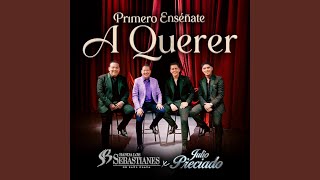 Primero Enséñate A Querer - Banda Los Sebastianes De Saúl Plata & Julio Preciado