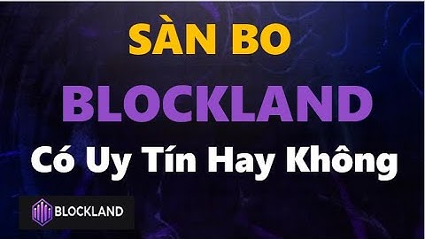 Sàn Bo I Sàn Bo BlockLand Có Uy Tín Hay Không ?