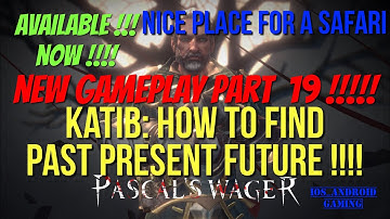 Pascal’s Wager : Walktrhough  Part 19 !!! KATIB : How to find Past Present Future Quest !!!!