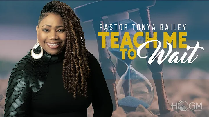 Teach Me to Wait || Pastor Tonya Bailey || Hand of...
