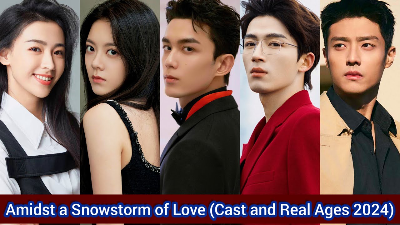 Amidst a Snowstorm of Love (2024) | Cast and Real Ages 2024 | Wu Lei