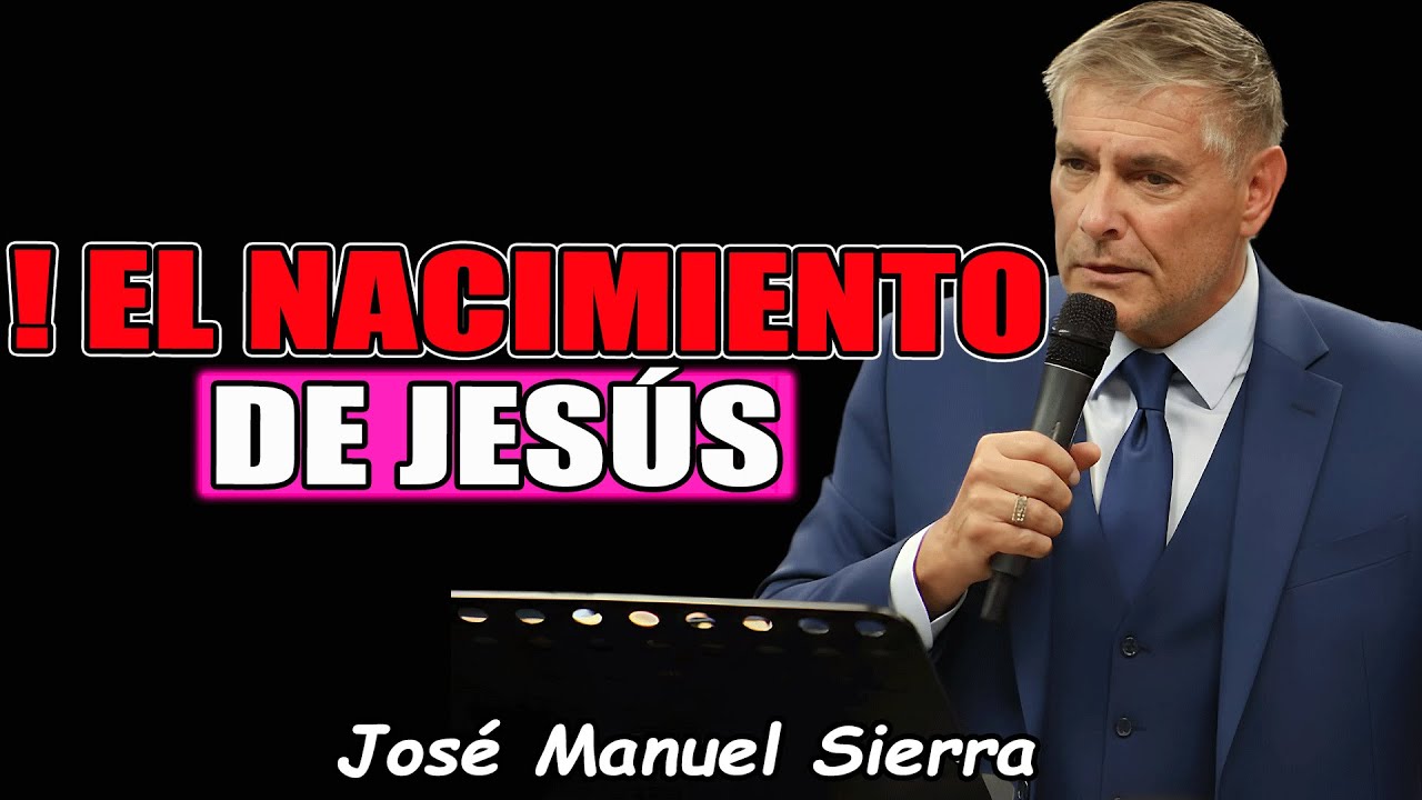 El Nacimiento De Jesús - Pastor José Manuel Sierra Predicas 2026