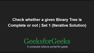 Check whether a given Binary Tree is Complete or not | Set 1 (Iterative Solution) | GeeksforGeeks