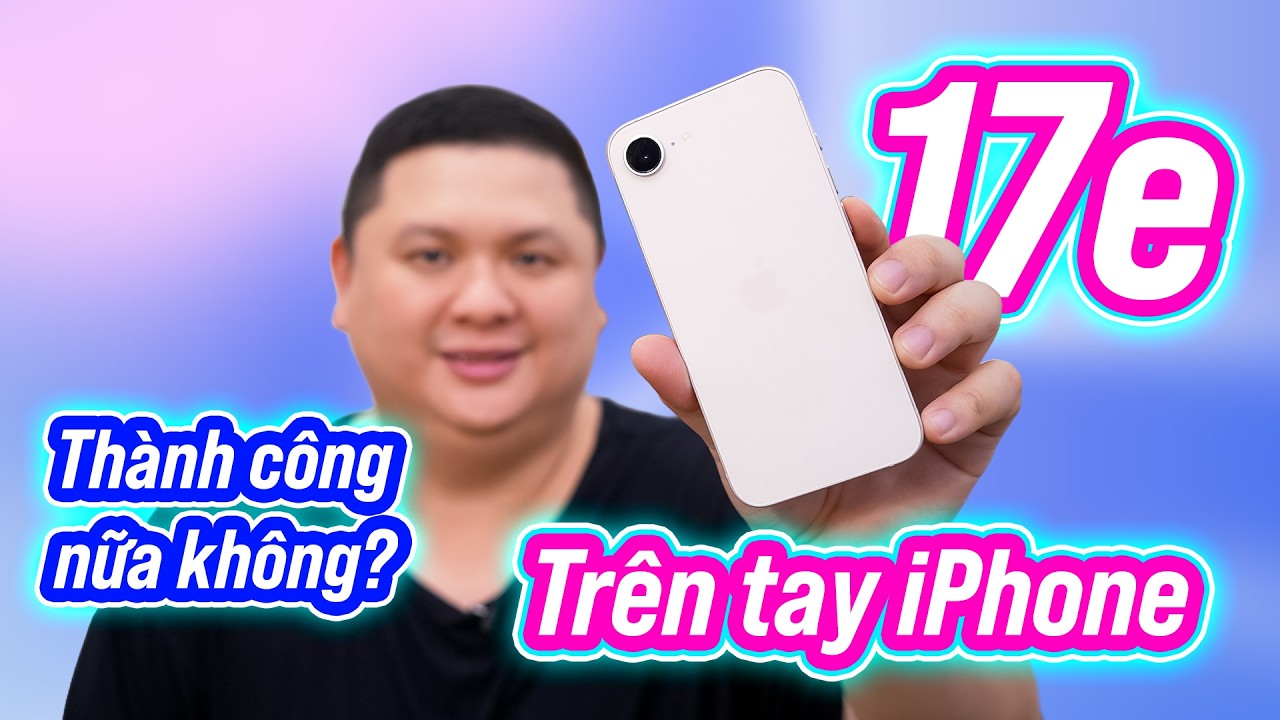 Trên tay iPhone 17e 256GB với Apple A19