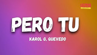 Karol G, Quevedo - Pero Tú (Letra/Lyrics)