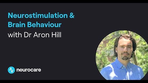 Neurostimulation & Brain Behaviour with Dr Aron Hill