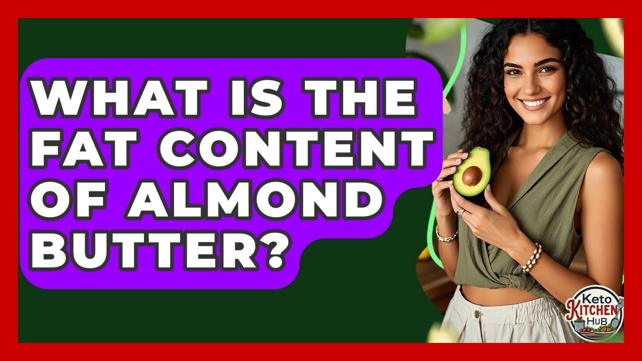 What Is The Fat Content Of Almond Butter? - Keto Kitchen HQ
