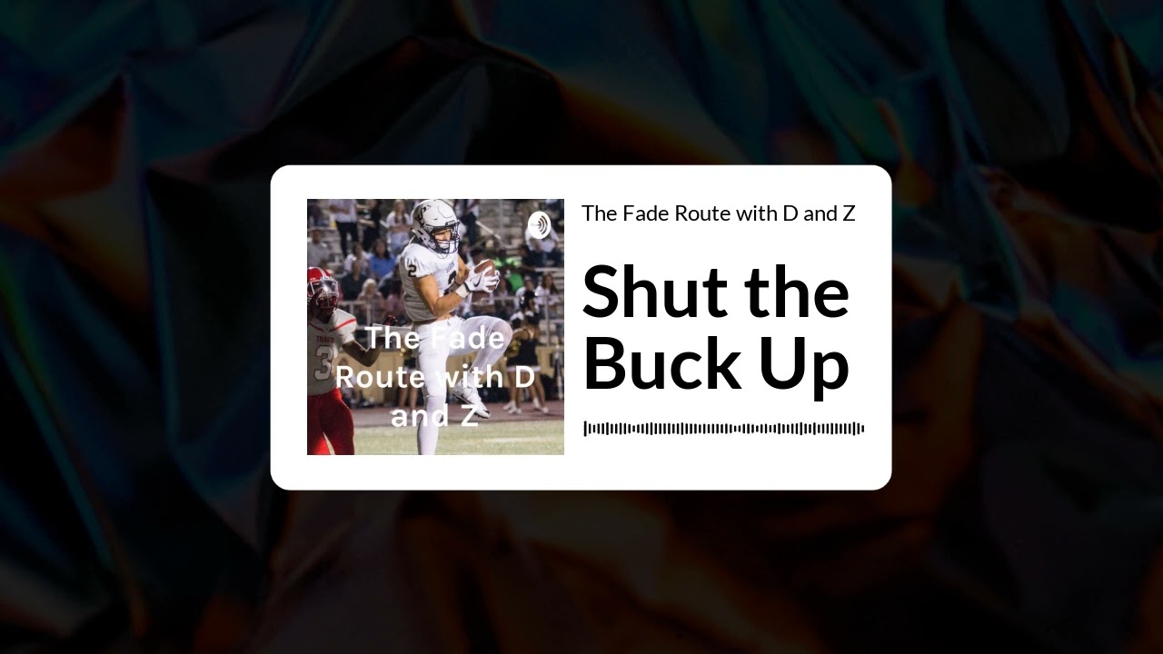 The Fade Route with D and Z - Shut the Buck Up