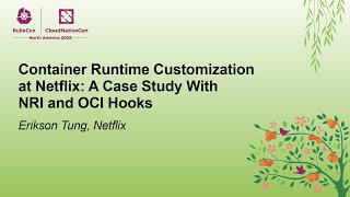 Container Runtime Customization at Netflix: A Case Study With NRI and OCI Hooks - Erikson Tung