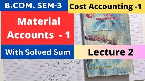 Material Accounts 1 Cost Accounting 1 B.Com. SEM 3 with solved Sum Gujarat University Lecture-2