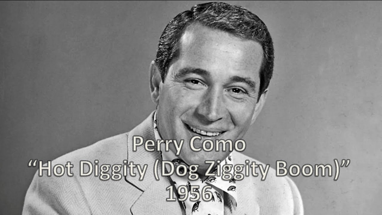 "Hot Diggity" (Dog Ziggity Boom) Perry Como 1956 YouTube