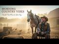 Morning Country Vibes – Peaceful Farm Songs to Start the Day