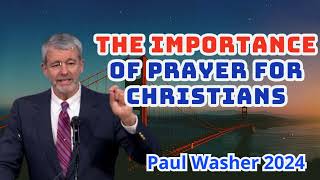 The Importance of Prayer for Christians - Paul Washer Sermons 2024