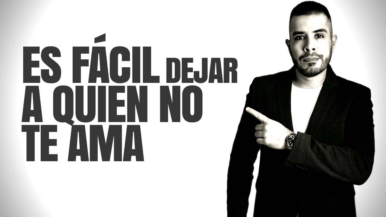 ES FÁCIL DEJAR IR A QUIEN NO TE AMA - YouTube
