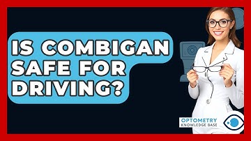 Is Combigan Safe For Driving? - Optometry Knowledge Base