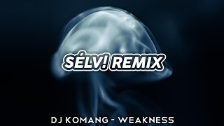 Dj Komang  Weakness slv Remix