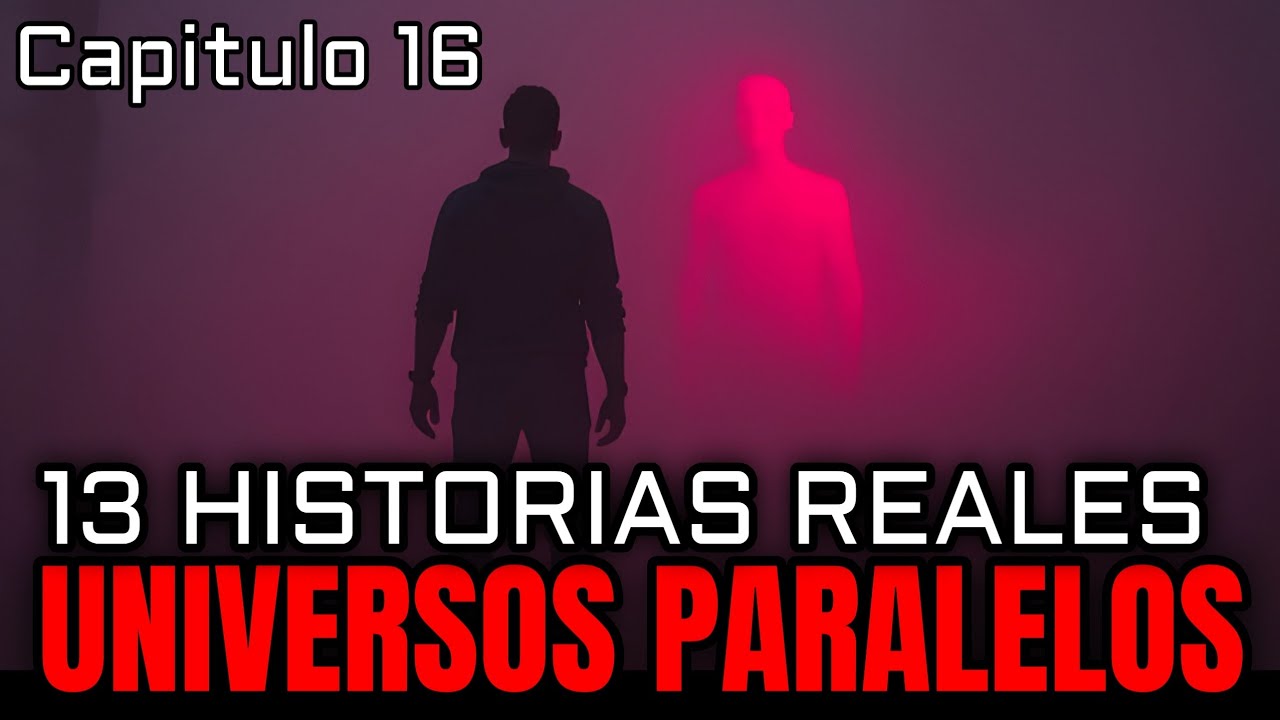 13 Historias REALES de [UNIVERSOS PARALELOS] Episodio 16