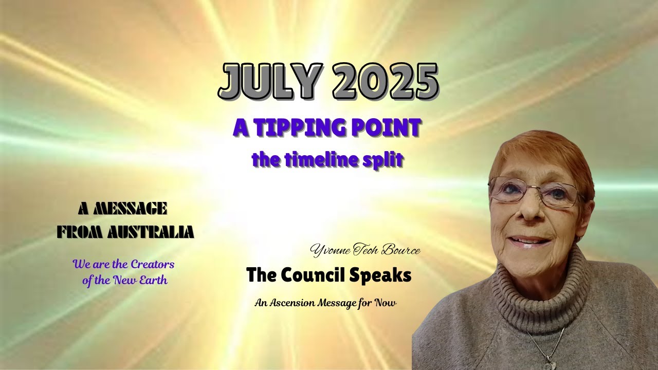 JULY 2025 the tipping point a timeline split, duality or ascension into unity.