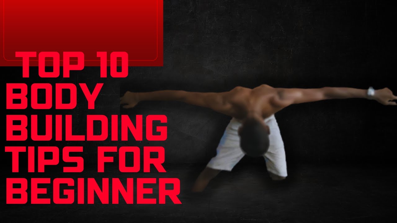 TOP 10 BODY BUILDING TIPS FOR BEGINNERS - YouTube