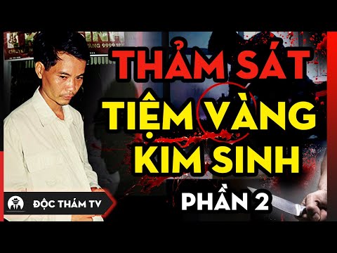 Video Thảm Án Tiệm Vàng Kim Sinh | Túng Quẫn Làm Liều 