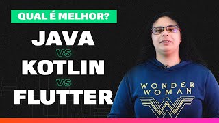 Desenvolver Aplicativos Android: Java, Kotlin ou Flutter?