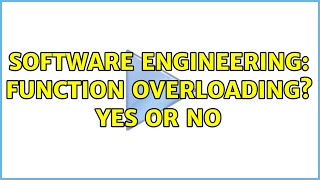 Software Engineering: Function overloading Yes or no (10 Solutions!!)