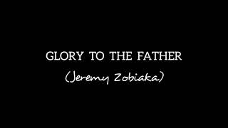 Jeremy Zobiaka | Glory To The Father