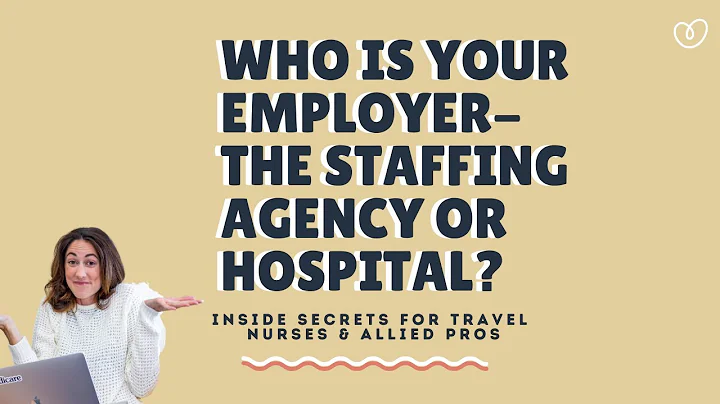 Who is your employer as a travel nurse? The staffing agency or hospital?