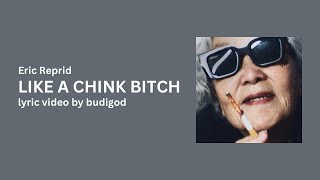 Eric Reprid - LIKE A CHINK BITCH [G6] (Lyrics)