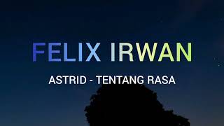FELIX IRWAN | ASTRID - TENTANG RASA [LIRIK] (Cover)