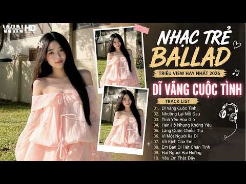 Dĩ Vãng Cuộc Tình | Playlist Nhạc Ballad Buồn Tâm Trạng | Top 15 Bài Hát Về Tình Yêu Hot Trend