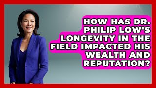 Celebrity How Has Dr. Philip Low's Longevity in the Field Impacted His Wealth and Reputation? Net Worth