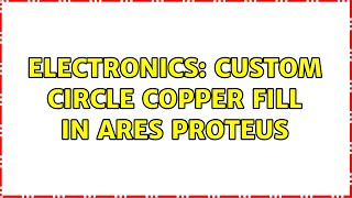 Electronics: custom circle copper fill in ares proteus (2 Solutions!!)