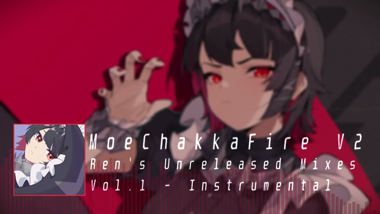 Ren's Unreleased Mixes Vol. 1 - [Instrumental] [V2] MoeChakkaFire / モエチャッカファイア