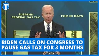 Biden calls on Congress to pause gas tax for 3 months