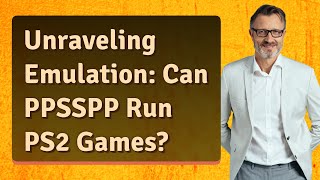 Unraveling Emulation: Can PPSSPP Run PS2 Games?