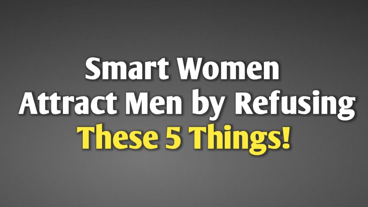 Smart Women Attract Men by Refusing These 5 Things! || never give up