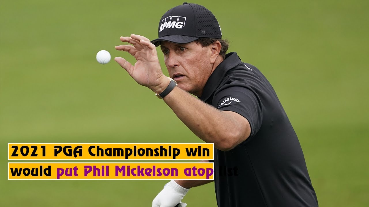 Phil Mickelson atop list 2021 PGA Championship win Oldest golf major