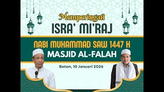 MEMPERINGATI ISRA' MI'RAJ NABI MUHAMMAD SAW 1447 H | MASJID AL-FALAH BATON | BERSAMA KH.MUSLEH ADNAN