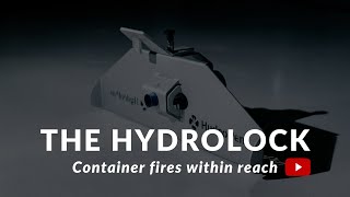 The HydroLock - Firefighting in containers within reach
