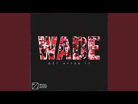 Wade - Get After It