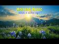 Morning Relaxing Music - Piano Music For Stress Relief & Study - Peaceful Music With Birds Singing