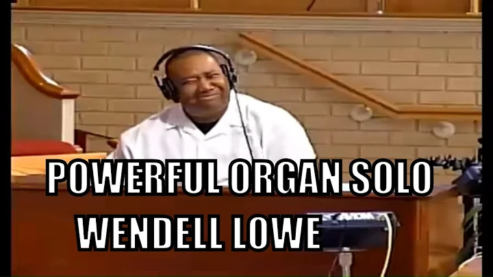 Wendell Lowe Organ SOLO-PRAISE BREAK