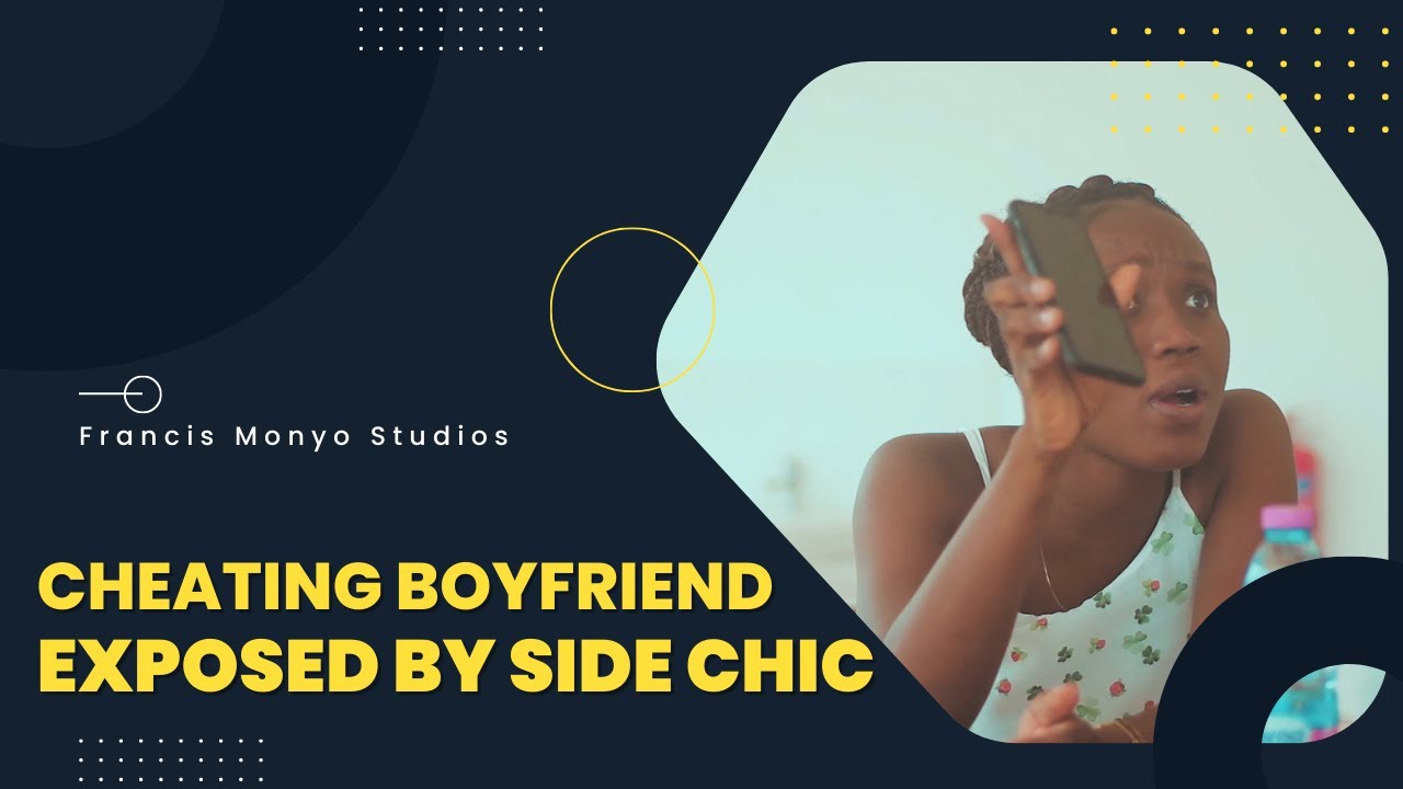CHEATING BOYFRIEND [EXPOSED BY SIDE CHIC]- |FRANCIS MONYO|